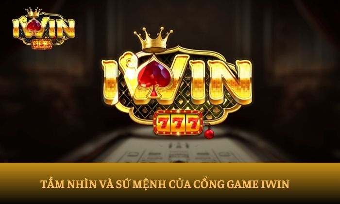 Tầm nhìn và sứ mệnh của cổng game iWin 