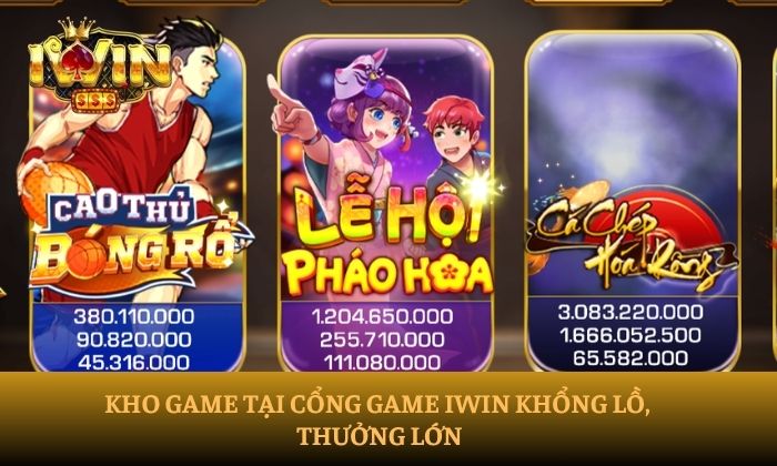 Kho game tại cổng game iWin khổng lồ, thưởng lớn